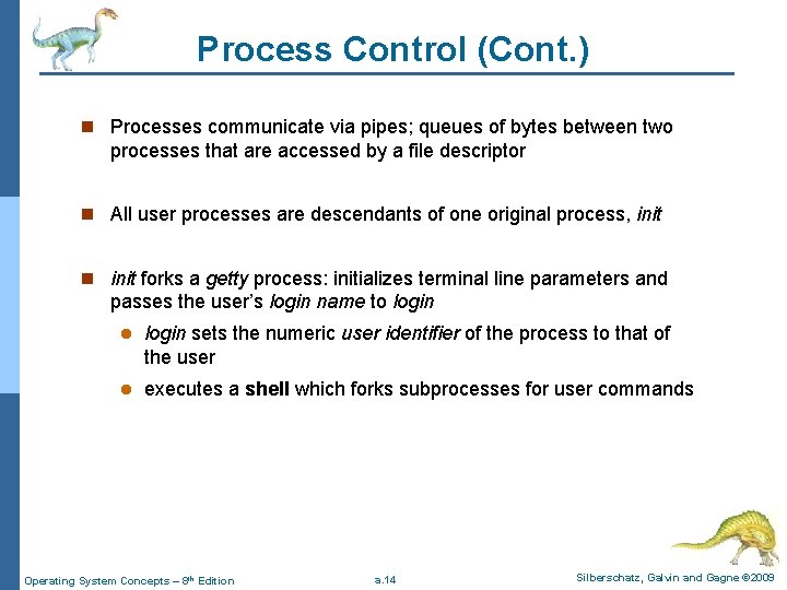 Process Control (Cont. ) n Processes communicate via pipes; queues of bytes between two