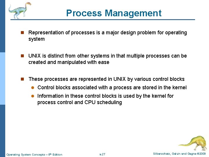 Process Management n Representation of processes is a major design problem for operating system