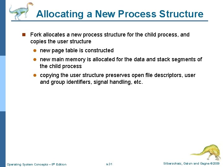 Allocating a New Process Structure n Fork allocates a new process structure for the