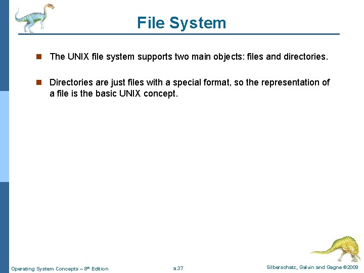 File System n The UNIX file system supports two main objects: files and directories.