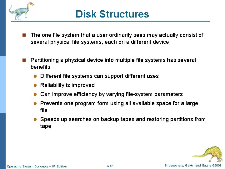 Disk Structures n The one file system that a user ordinarily sees may actually