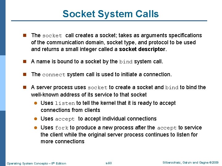 Socket System Calls n The socket call creates a socket; takes as arguments specifications