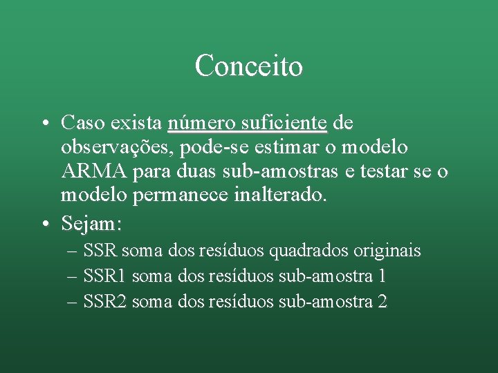 Conceito • Caso exista número suficiente de observações, pode-se estimar o modelo ARMA para