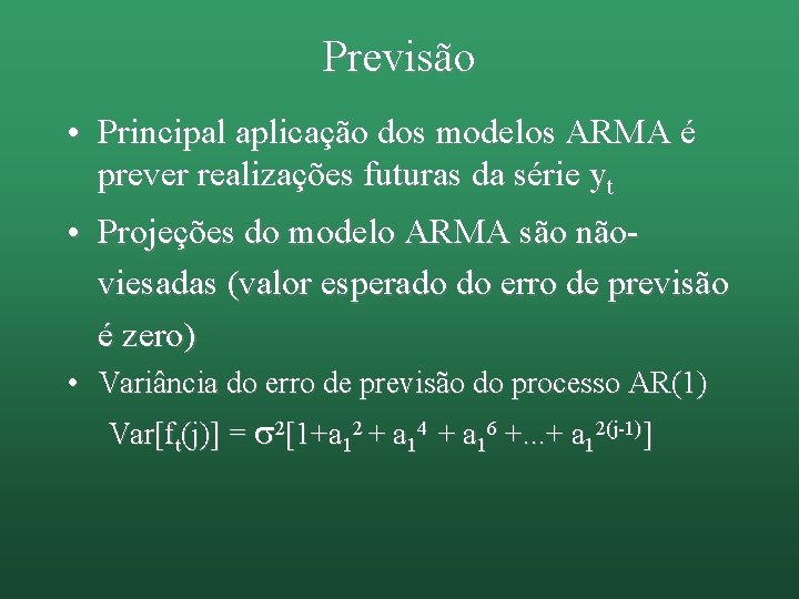 Previsão • Principal aplicação dos modelos ARMA é prever realizações futuras da série yt