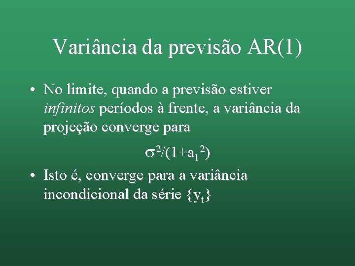 Variância da previsão AR(1) • No limite, quando a previsão estiver infinitos períodos à