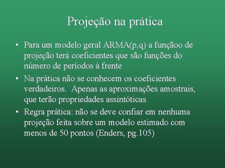 Projeção na prática • Para um modelo geral ARMA(p, q) a funçãoo de projeção