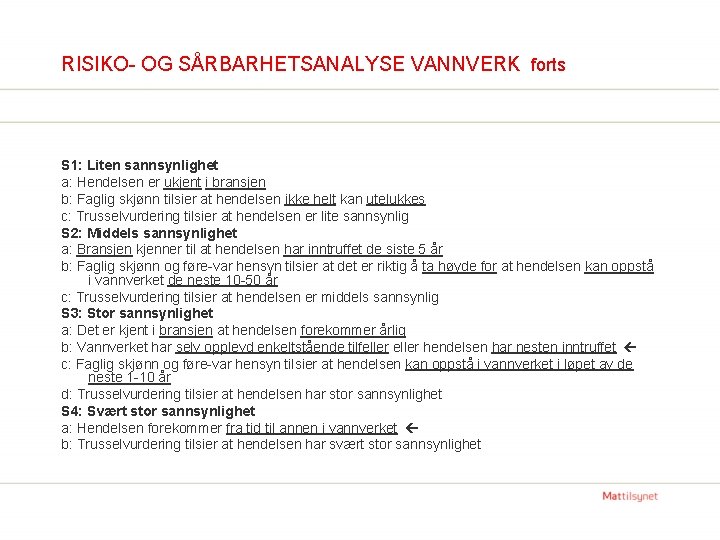 RISIKO- OG SÅRBARHETSANALYSE VANNVERK forts S 1: Liten sannsynlighet a: Hendelsen er ukjent i