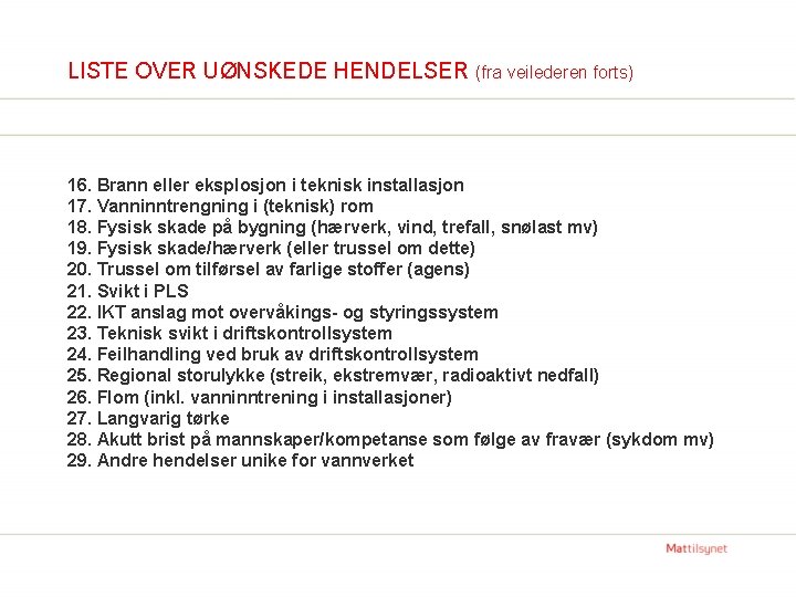 LISTE OVER UØNSKEDE HENDELSER (fra veilederen forts) 16. Brann eller eksplosjon i teknisk installasjon