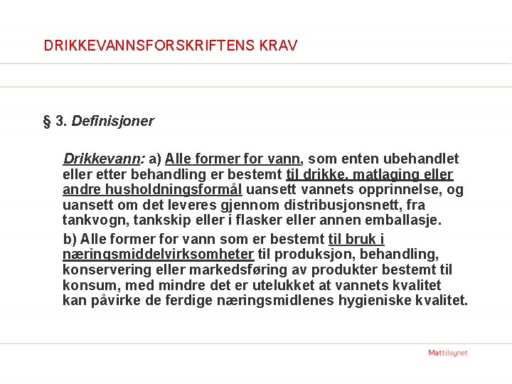 DRIKKEVANNSFORSKRIFTENS KRAV § 3. Definisjoner Drikkevann: a) Alle former for vann, som enten ubehandlet