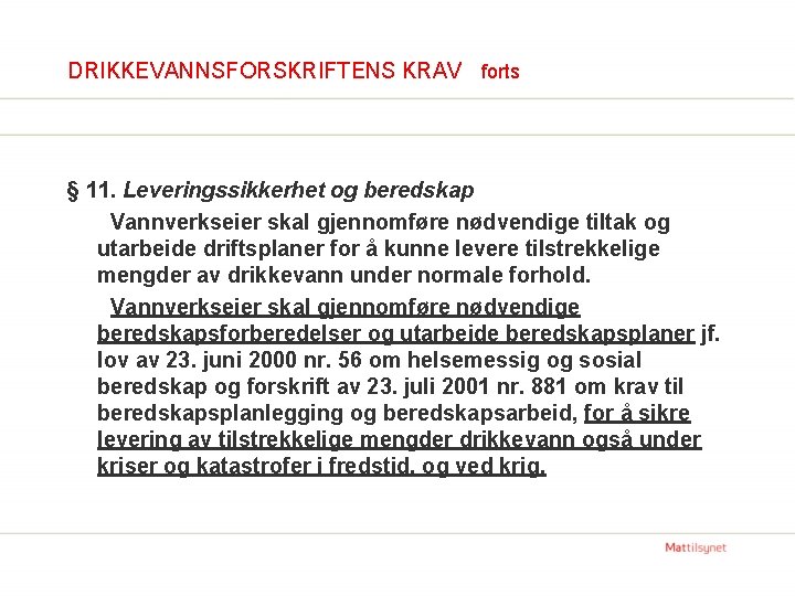 DRIKKEVANNSFORSKRIFTENS KRAV forts § 11. Leveringssikkerhet og beredskap Vannverkseier skal gjennomføre nødvendige tiltak og