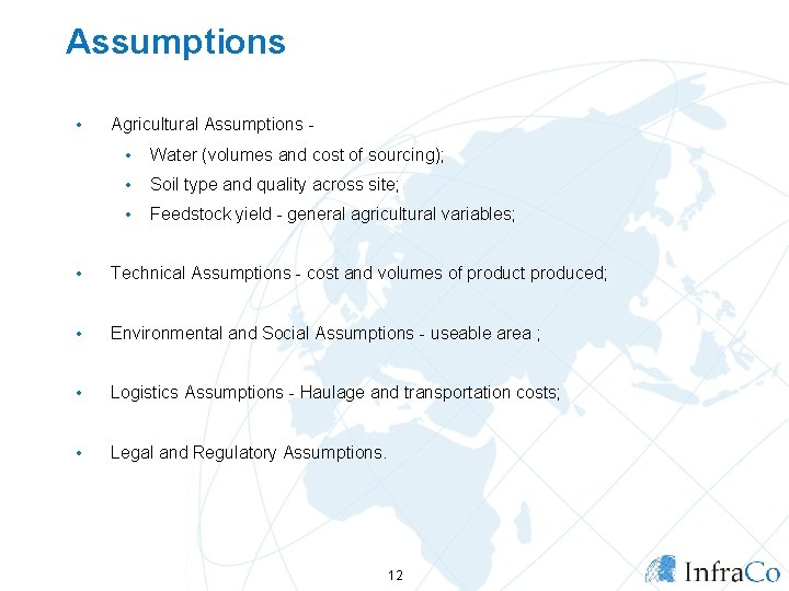 Assumptions • Agricultural Assumptions - • Water (volumes and cost of sourcing); • Soil