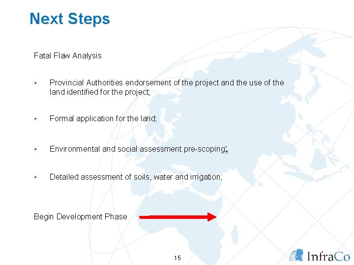 Next Steps Fatal Flaw Analysis • Provincial Authorities endorsement of the project and the