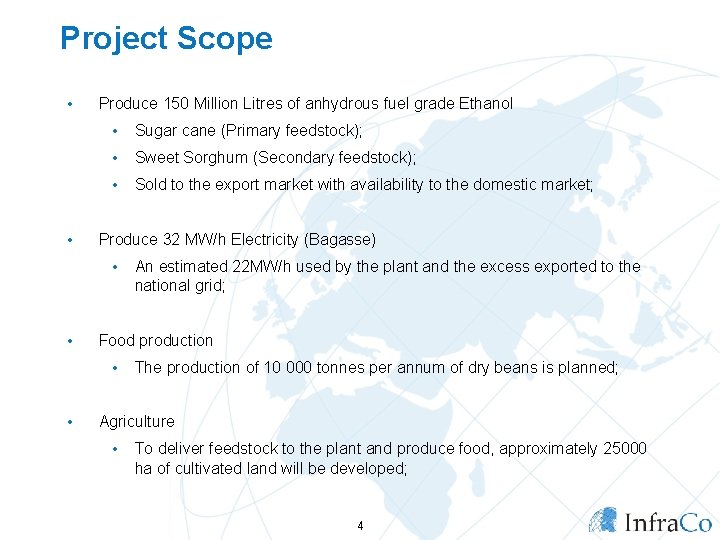 Project Scope • • Produce 150 Million Litres of anhydrous fuel grade Ethanol •