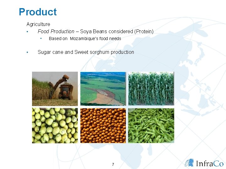 Product Agriculture • Food Production – Soya Beans considered (Protein) • • Based on