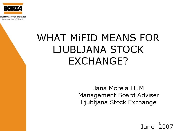 WHAT Mi. FID MEANS FOR LJUBLJANA STOCK EXCHANGE? Jana Morela LL. M Management Board