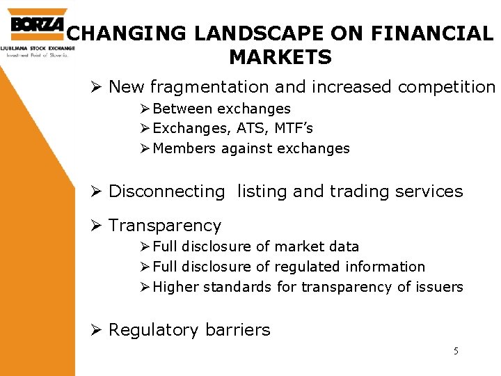 CHANGING LANDSCAPE ON FINANCIAL MARKETS Ø New fragmentation and increased competition Ø Between exchanges