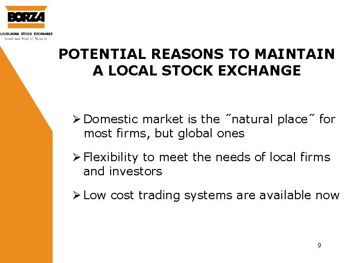 POTENTIAL REASONS TO MAINTAIN A LOCAL STOCK EXCHANGE Ø Domestic market is the ˝natural