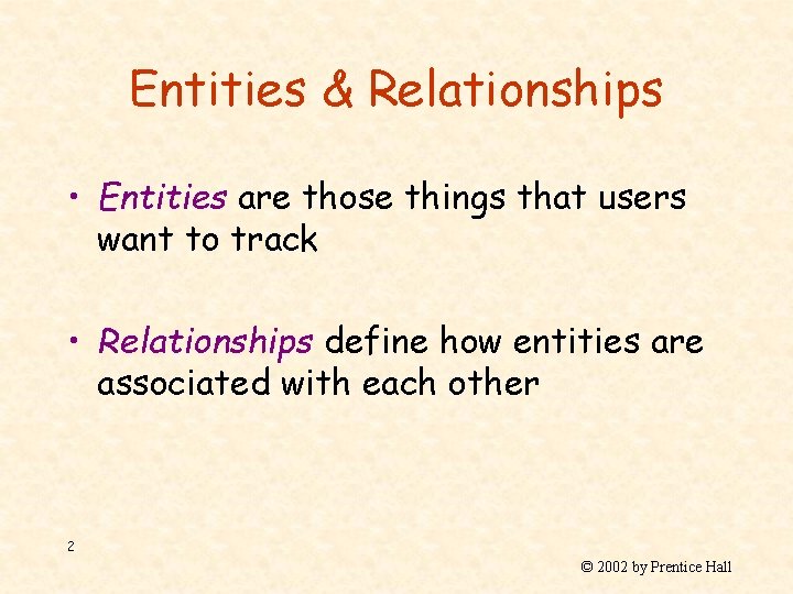 Entities & Relationships • Entities are those things that users want to track •