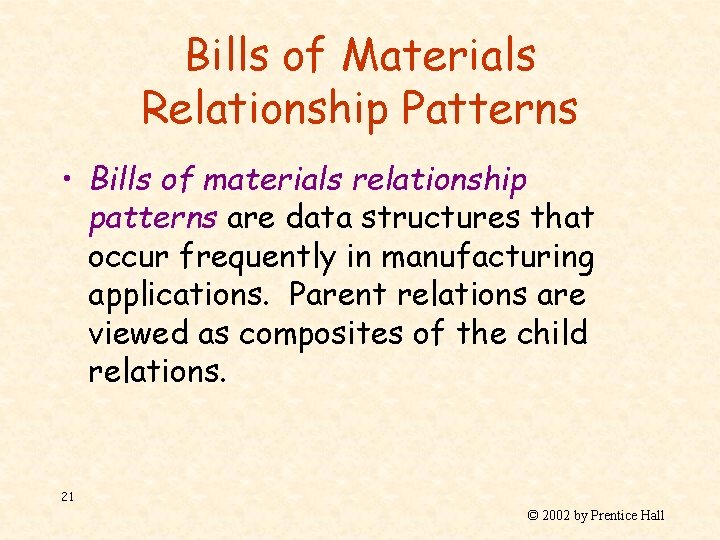Bills of Materials Relationship Patterns • Bills of materials relationship patterns are data structures