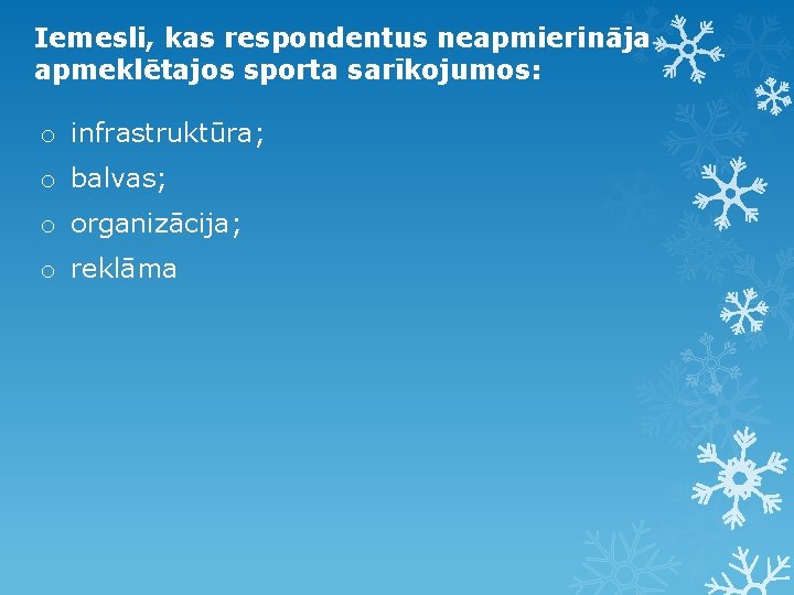 Iemesli, kas respondentus neapmierināja apmeklētajos sporta sarīkojumos: o infrastruktūra; o balvas; o organizācija; o