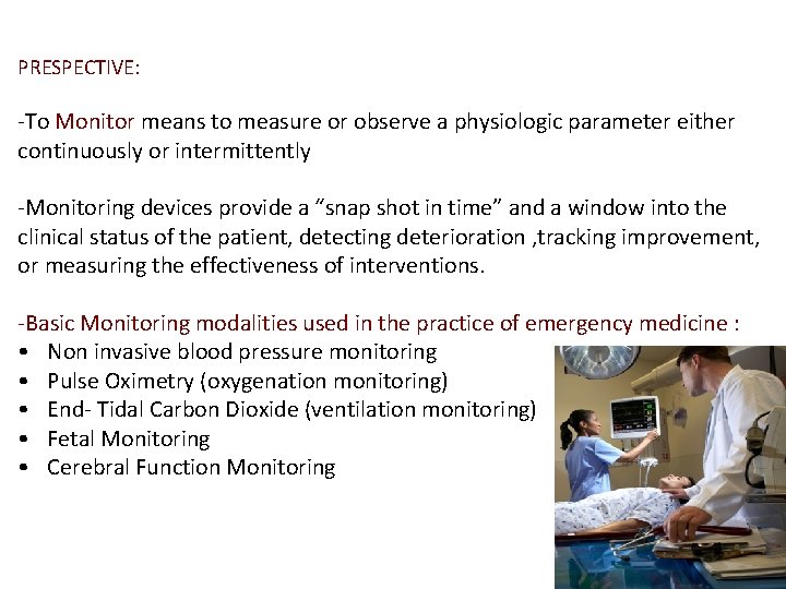 PRESPECTIVE: -To Monitor means to measure or observe a physiologic parameter either continuously or