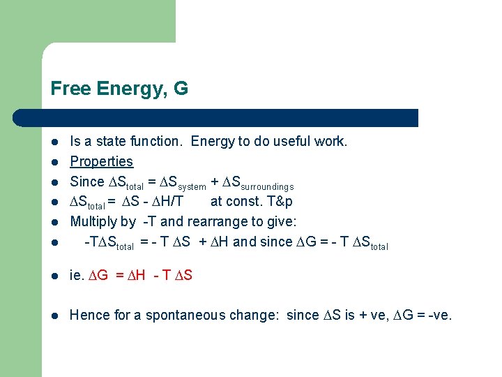 Free Energy, G l Is a state function. Energy to do useful work. Properties