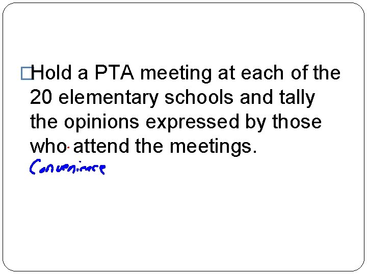 �Hold a PTA meeting at each of the 20 elementary schools and tally the