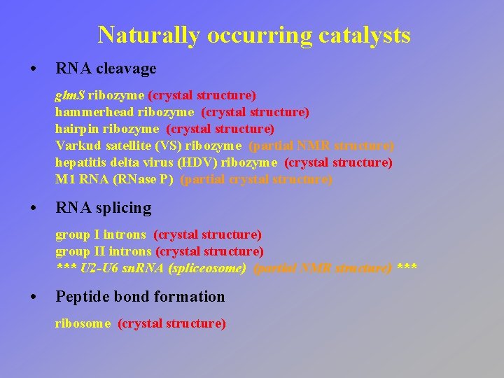 Naturally occurring catalysts • RNA cleavage glm. S ribozyme (crystal structure) hammerhead ribozyme (crystal