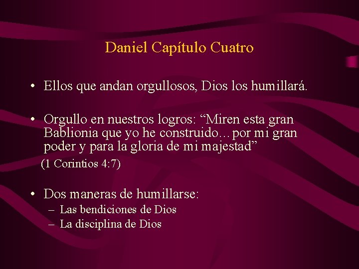 Daniel Capítulo Cuatro • Ellos que andan orgullosos, Dios los humillará. • Orgullo en