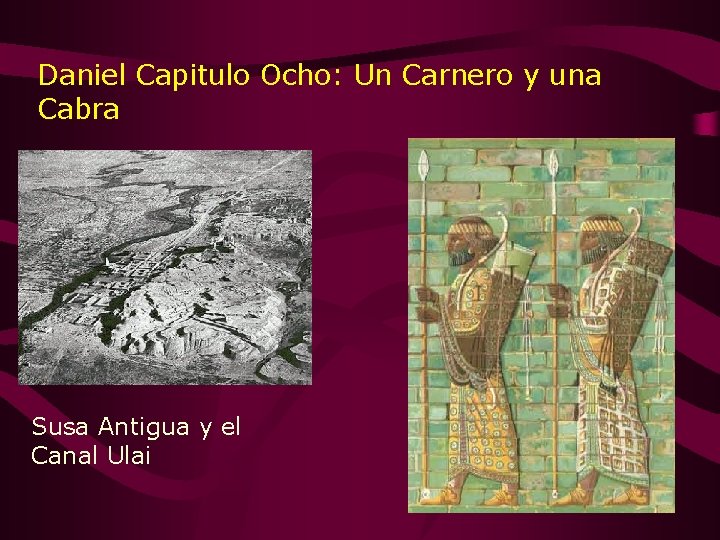 Daniel Capitulo Ocho: Un Carnero y una Cabra Susa Antigua y el Canal Ulai