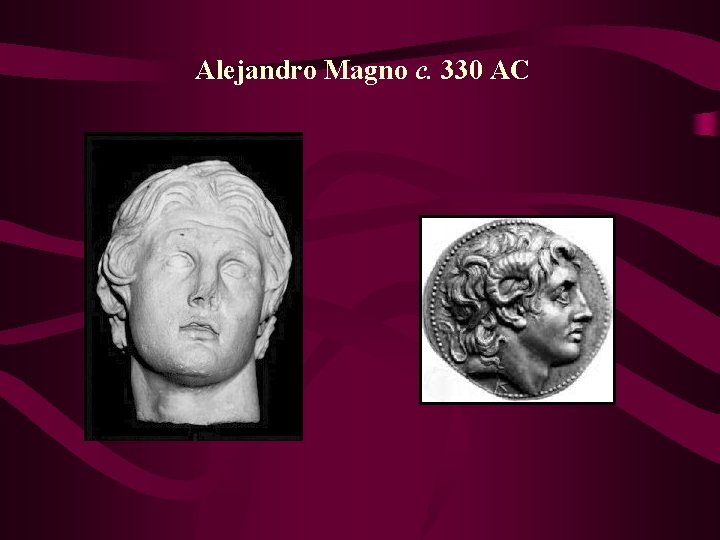  Alejandro Magno c. 330 AC 