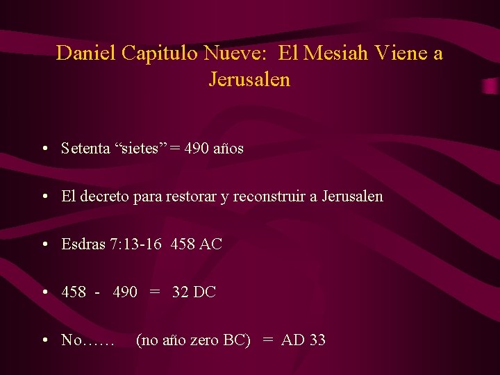 Daniel Capitulo Nueve: El Mesiah Viene a Jerusalen • Setenta “sietes” = 490 años