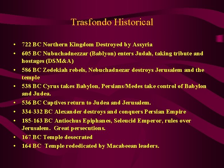 Trasfondo Historical • 722 BC Northern Kingdom Destroyed by Assyria • 605 BC Nubuchadnezzar