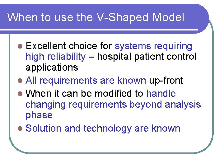 When to use the V-Shaped Model l Excellent choice for systems requiring high reliability