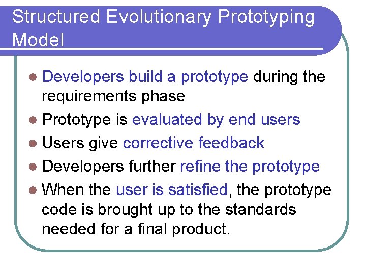 Structured Evolutionary Prototyping Model l Developers build a prototype during the requirements phase l