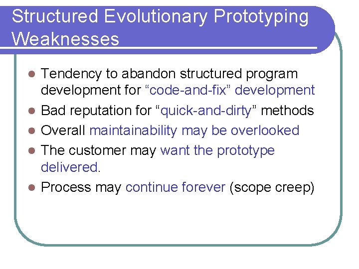 Structured Evolutionary Prototyping Weaknesses l l l Tendency to abandon structured program development for