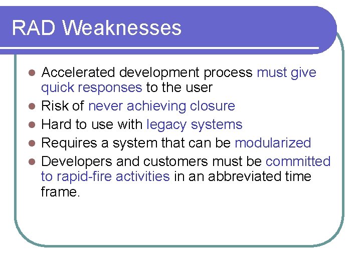 RAD Weaknesses l l l Accelerated development process must give quick responses to the