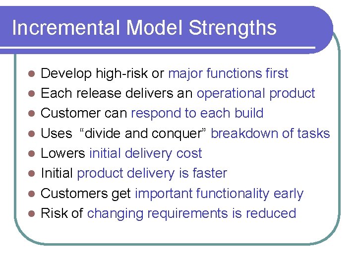 Incremental Model Strengths l l l l Develop high-risk or major functions first Each