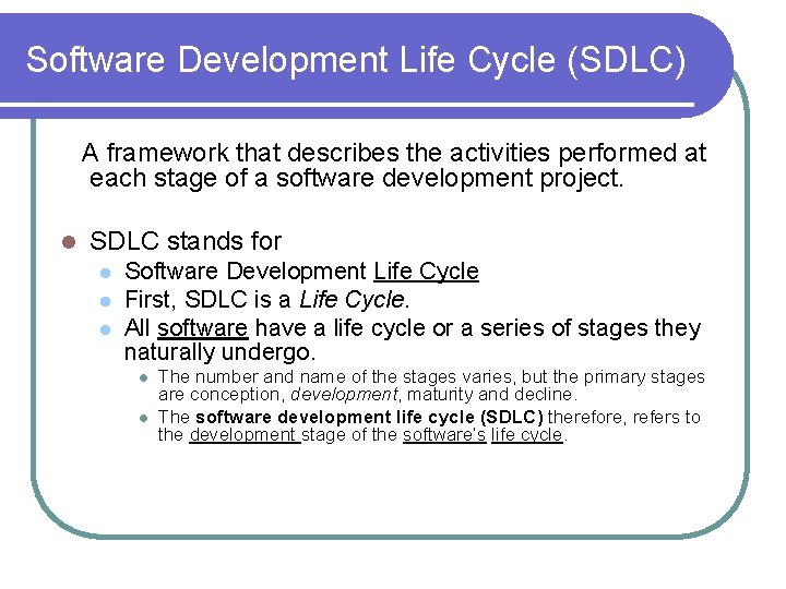 Software Development Life Cycle (SDLC) A framework that describes the activities performed at each Software Development Life Cycle (SDLC) A framework that describes the activities performed at each