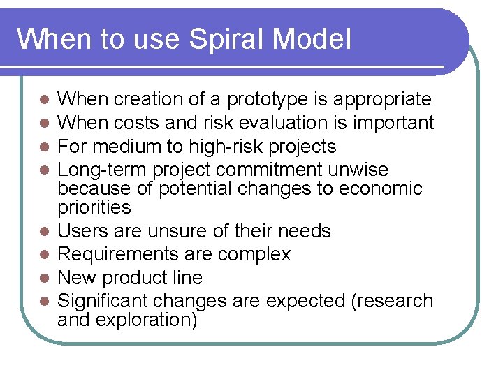 When to use Spiral Model l l l l When creation of a prototype