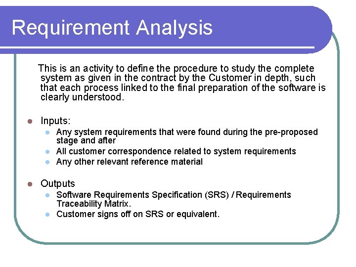 Requirement Analysis This is an activity to define the procedure to study the complete