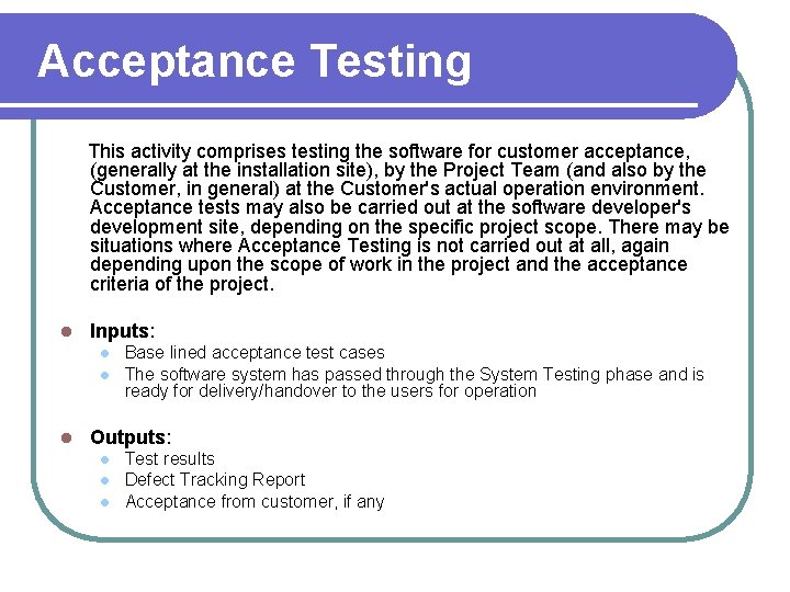 Acceptance Testing This activity comprises testing the software for customer acceptance, (generally at the
