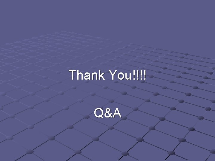 Thank You!!!! Q&A Thank You!!!! Q&A