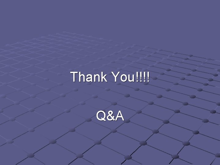 Thank You!!!! Q&A 