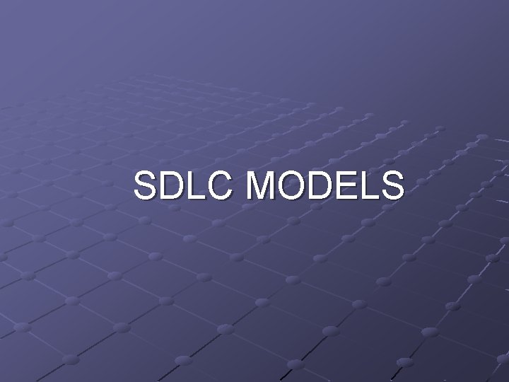 SDLC MODELS SDLC MODELS