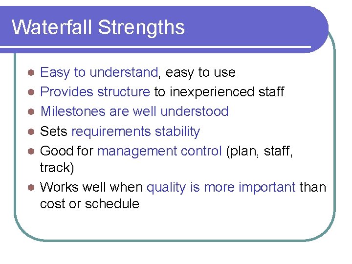 Waterfall Strengths l l l Easy to understand, easy to use Provides structure to Waterfall Strengths l l l Easy to understand, easy to use Provides structure to