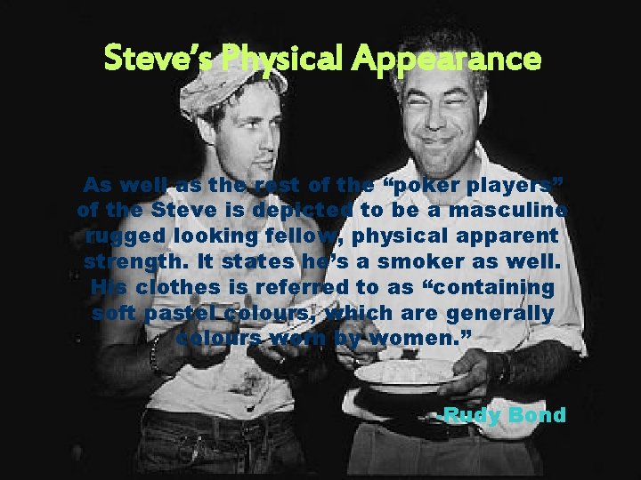 Steve’s Physical Appearance As well as the rest of the “poker players” of the