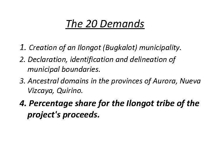 The 20 Demands 1. Creation of an Ilongot (Bugkalot) municipality. 2. Declaration, identification and