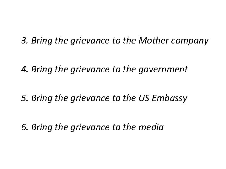 3. Bring the grievance to the Mother company 4. Bring the grievance to the