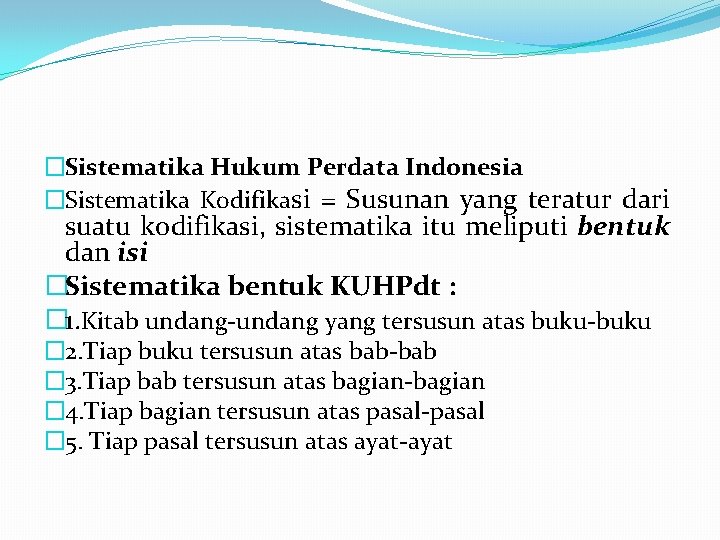 �Sistematika Hukum Perdata Indonesia �Sistematika Kodifikasi = Susunan yang teratur dari suatu kodifikasi, sistematika